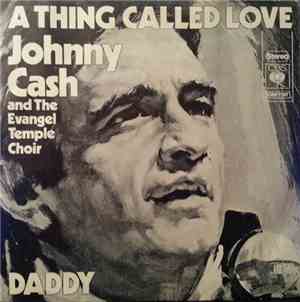 Johnny Cash And The Evangel Temple Choir / Johnny Cash - A Thing Called Love / Daddy