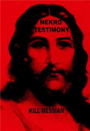 Nekro Testimony - Kill Messiah