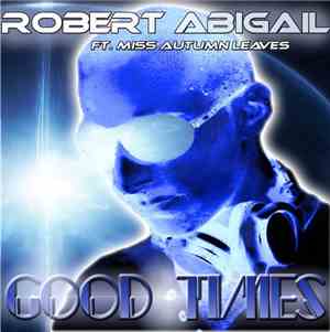 Robert Abigail Feat. Miss Autumn Leaves - Good Times