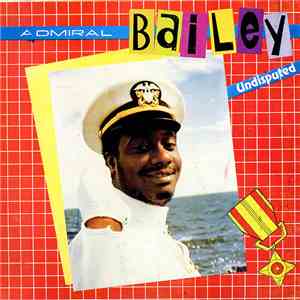 Admiral Bailey - Undisputed