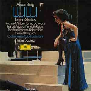 Alban Berg - Teresa Stratas, Yvonne Minton • Hanna Schwarz, Franz Mazura • Kenneth Riegel, Toni Blankenheim • Robert Tear, Helmut Pampuch, Orchestre De L'Opéra De Paris, Pierre Boulez - Lulu