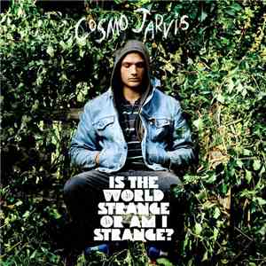 Cosmo Jarvis - Is The World Strange Or Am I?