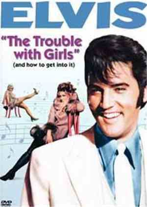 Elvis Presley - The Trouble With Girls (And How To Get Into It)
