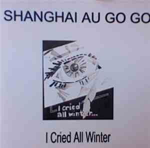 Shanghai Au Go-Go - I Cried All Winter
