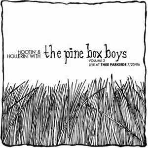 The Pine Box Boys - Hootin' & Hollerin' With The Pine Box Boys - Volume 2 Live At Thee Parkside 7/20/06