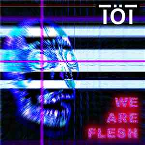 Töt - We Are Flesh