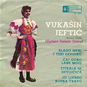 Vukašin Jeftić I Orkestar Vlastimira Pavlovića - Carevca - Blago Meni I Tebi Devojko