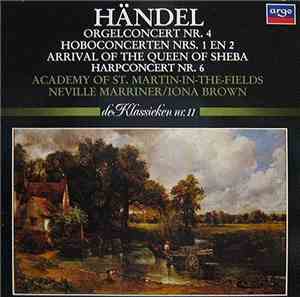 Händel, Academy Of St. Martin-in-the-Fields, Neville Marriner / Iona Brown - Orgelconcert Nr. 4 / Hoboconcerten Nrs. 1 En 2 / Arrival Of The Queen Of Sheba / Harpconcert Nr. 6