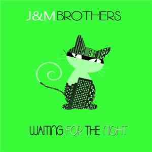 J&M Brothers - Waiting For The Night