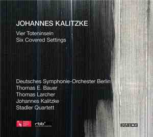 Johannes Kalitzke - Deutsches Symphonie-Orchester Berlin, Thomas E. Bauer, Thomas Larcher, Johannes Kalitzke, Stadler Quartett - Vier Toteninseln / Six Covered Settings