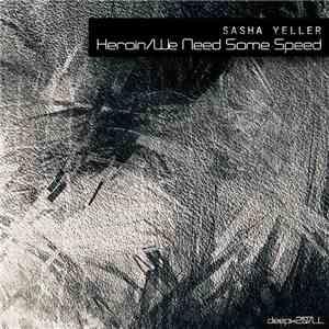 Sasha Yeller - Heroin / We Need Some Speed