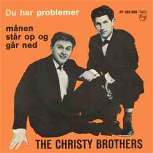 The Christy Brothers - Du Har Problemer / Månen Står Op Og Går Ned