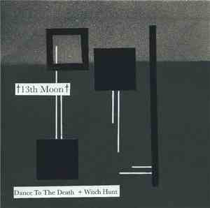 †13th MOON† - Dance To The Death + Witch Hunt