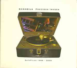 Banabila - Precious Images - DataFiles 1999 - 2008