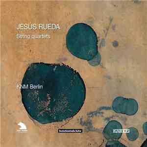 Jesús Rueda, KNM Streichquartett - String Quartets