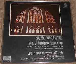 Johann Sebastian Bach, Vienna Chamber Orchestra, Vienna Chamber Choir, Walter Kraft, Ferdinand Grossmann - St. Matthew Passion / Famous Organ Music