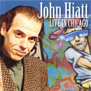 John Hiatt - Live In Chicago