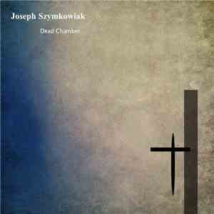 Joseph Szymkowiak - Dead Chamber