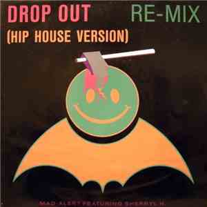 Mad-Alert Featuring Sherryl H. - Drop Out Re-Mix (Hip House Version)