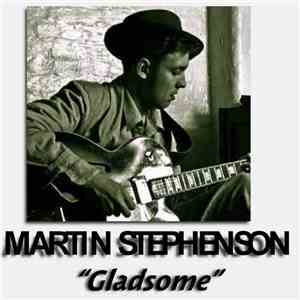 Martin Stephenson - Gladsome