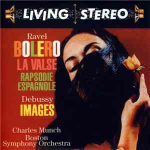Ravel, Debussy, Charles Munch, Boston Symphony Orchestra - Bolero / La Valse / Rapsodie Espagnole / Images