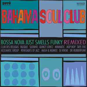 The Bahama Soul Club - Bossa Nova Just Smells Funky Remixed