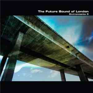 The Future Sound Of London - Environments III