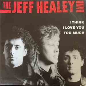 The Jeff Healey Band - I Think I Love You Too Much
