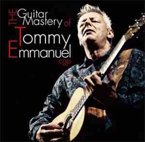 Tommy Emmanuel - The Guitar Mastery Of Tommy Emmanuel