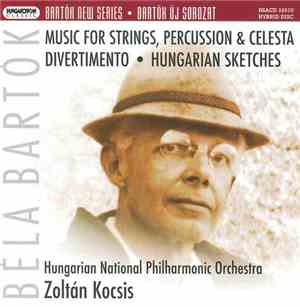 Bartók, Hungarian National Philharmonic  - Zoltán Kocsis - Music for Strings, Percussion & Celesta; Divertimento; Hungarian Sketches