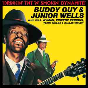 Buddy Guy & Junior Wells With Bill Wyman, Pinetop Perkins, Terry Taylor  & Dallas Taylor - Drinkin' Tnt 'N' Smokin' Dynamite