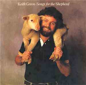 Keith Green  - Songs For The Shepherd