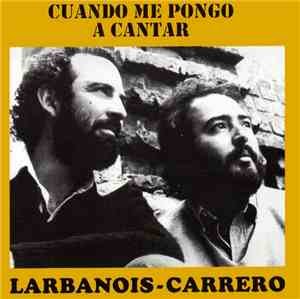 Larbanois - Carrero - Cuando Me Pongo A Cantar