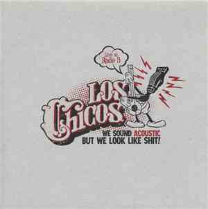 Los Chicos  - We Sound Acoustic But We Look Like Shit! Live At Radio 3