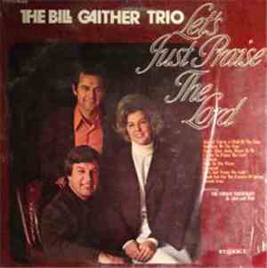 The Bill Gaither Trio - Let's Just Praise The Lord