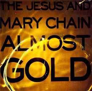 The Jesus And Mary Chain - Almost Gold