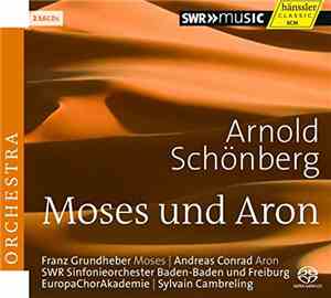 Arnold Schönberg - Franz Grundheber | Andreas Conrad  | SWR Sinfonieorchester Baden-Baden Und Freiburg | EuropaChorAkademie | Sylvain Cambreling - Moses Und Aron