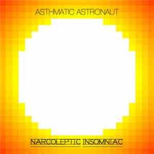 Asthmatic Astronaut - Narcoleptic Insomniac
