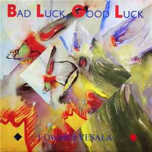 Edward Vesala - Bad Luck, Good Luck