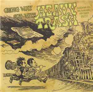 Heavy Trash - Going Way Out With Heavy Trash