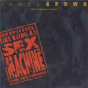 James Brown - The Godfather Of Soul - Get Up (I Feel Like Being A) Sex Machine (1991 EQ'd Version)