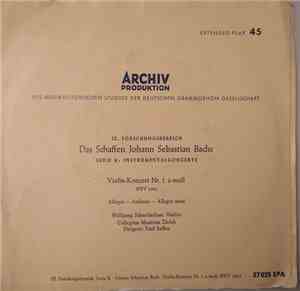 Johann Sebastian Bach, Wolfgang Schneiderhan, Collegium Musicum Zürich, Paul Sacher - Das Schaffen Johann Sebastian Bach: Violin-Konzert Nr. 1 A-moll