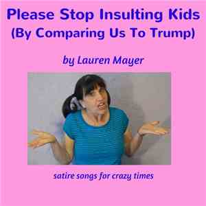 Lauren Mayer - Stop Insulting Kids (By Comparing Us To Trump)