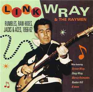 Link Wray & The Raymen - Rumbles, Raw-Hides, Jack-Aces, 1956-62