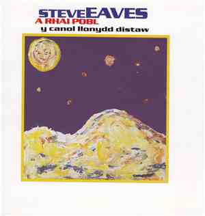 Steve Eaves A Rhai Pobl - Y Canol Llonydd Distaw