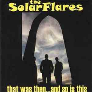 The Solarflares - That Was Then... And So Is This