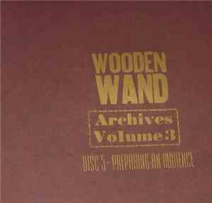 Wooden Wand - Archives Volume 3 Disc 5 - Preparing An Audience