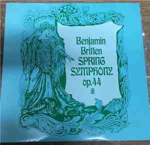 Benjamin Britten, Jennifer Vyvyan, Norma Procter, Peter Pears, Emanuel School Boys' Chorus, Chorus Of The Royal Opera House, Covent Garden, Orchestra Of The Royal Opera House, Covent Garden - Spring Symphony Op. 44
