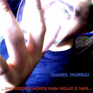 Daniel Murray  - ...Universos Sonoros Para Violão E Tape...