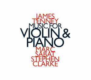 James Tenney - Marc Sabat, Stephen Clarke  - Music For Violin & Piano